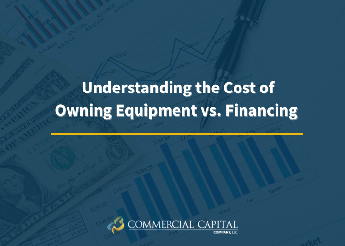 Understanding the Cost of Owning Equipment vs. Financing: Pros, Cons & Savings