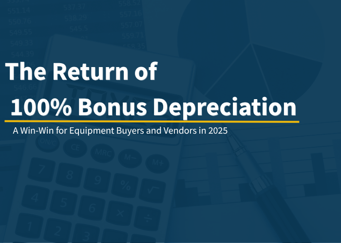 The Return of 100% Bonus Depreciation: A Win-Win for Equipment Buyers and Vendors in 2025