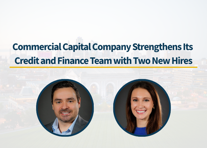 Commercial Capital Company Strengthens Its Credit and Finance Team with Two New Hires